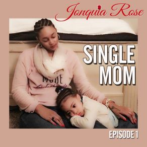 Download track Single Mom (Intro) Jonquia RoseJ. Ivy