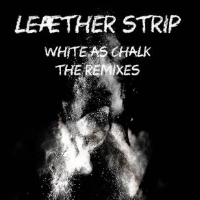 Download track White As Chalk (Digital Anodyne Remix) Leaether Strip