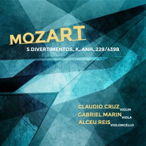 Download track Divertimento, K. Anh. 229439b, No. 4 IV. Adagio (Arr. For Violin, Viola And Cello By Claudio Cruz) Viola, Claudio Cruz, Alceu Reis, Gabriel Marin