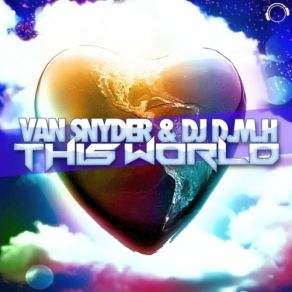Download track This World (DJ Texx & Trust C Remix Edit) Van Snyder, Dj D. M. H