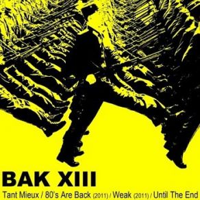 Download track Tant Mieux! BAK XIII