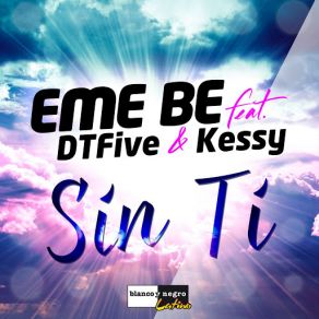 Download track Sin Ti (DTFive & Kessy) [Radio Edit] Eme Be