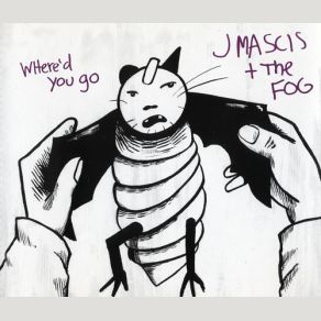 Download track Where'd You Go J Mascis, The Fog