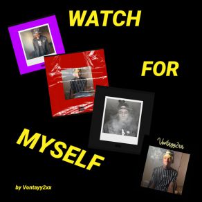 Download track Watch For Myself Vontayy2xx