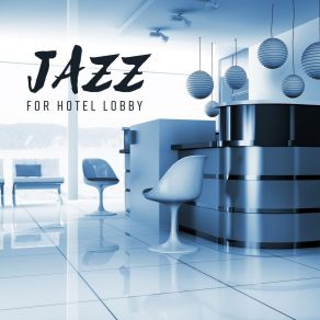 Download track Jazz For Hotel Lobby Ultimate Instrumental Jazz Collective