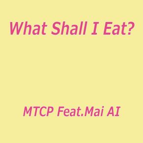 Download track What Shall I Eat? (Chinese Buffet Version) MAI AI