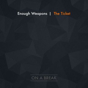 Download track The Ticket Enough Weapons