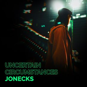 Download track Uncertain Circumstances JonEcks