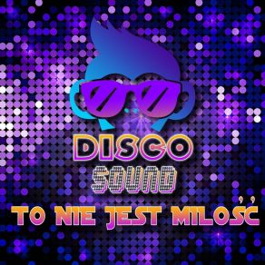 Download track To Nie Jest Miłość (Extended Remix) The Disco Sound