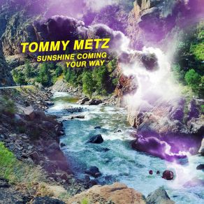 Download track Sunshine Coming Your Way Tommy Metz