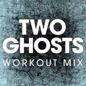 Download track Two Ghosts (Extended Workout Mix) Power Music Workout