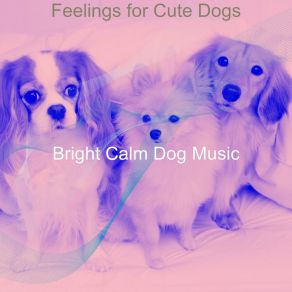 Download track Exciting Ambiance For Cute Dogs Bright Calm Dog Music