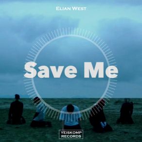 Download track Save Me (Original Mix) Elian West