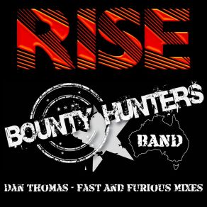 Download track Rise (The Dan Thomas Fast And Furious Mix; Radio Edit) Bounty Hunters Band