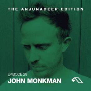 Download track The Anjunadeep Edition 029 (Long Single Mix) John Monkman