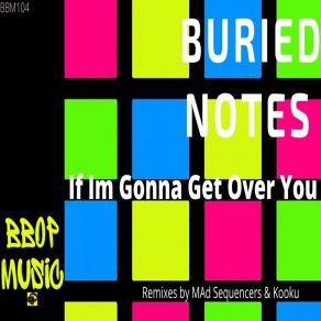 Download track If I'm Gonna Get Over You (MAd-Sequencers Mix) Buried NotesMAd Sequencers