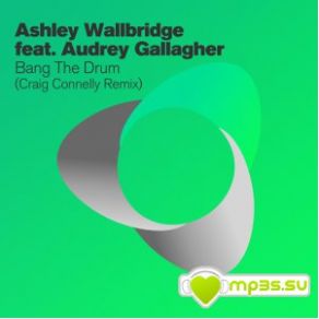 Download track Bang The Drum (Craig Connelly Remix) Ashley Wallbridge, Audrey Gallagher