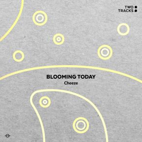 Download track Blooming Today Cheeze