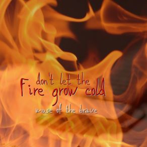 Download track Don't Let The Fire Grow Cold Muse Of The Brave