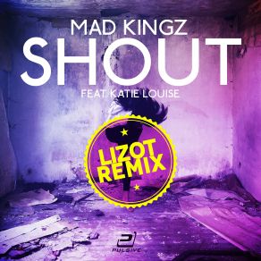 Download track Shout (Lizot Remix) Katie Louise, Mad Kingz