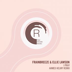 Download track I Pray (Ahmed Helmy Extended Remix) Ellie Lawson, Frainbreeze