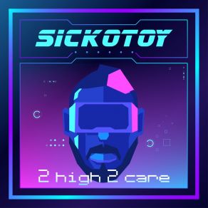 Download track 2 High 2 Care SICKOTOY