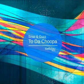 Download track To Da Choopa (Original Mix) Snaz, Guzz