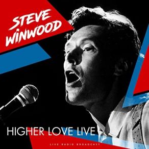 Download track Higher Love (Live) Steve Winwood