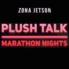 Download track Plush Talk: Marathon Nights Zona Jetson