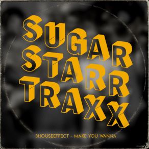 Download track Make You Wanna (Sugarstarr's 7inch Mix) 3HouseEffectSugarstarr