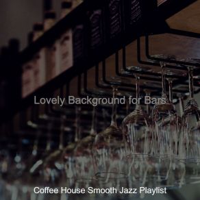 Download track Astounding Moods For Coffee Bars Coffee House Smooth Jazz Playlist