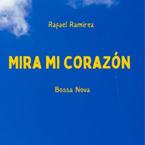 Download track Mira Mi Corazón (Bossa Nova), Pt. 1 Rafael RamirezBossa Nova