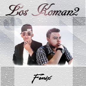 Download track Tu No Estas Aqui Los Koman2Nelbany, Eizy Kingz