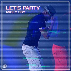 Download track Let’s Party Mikey Sky