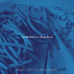 Download track Laid-Back Music For Dinner Time Music For Cooking Radio