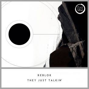 Download track They Just Talkin' (Original Mix) Reblok