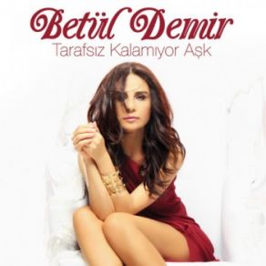 Download track Tarafsiz Kalamiyor Ask (Akustik Versiyon) Betül Demir