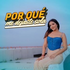 Download track Por Qué Me Dejaste Sola El Encanto De Corazón