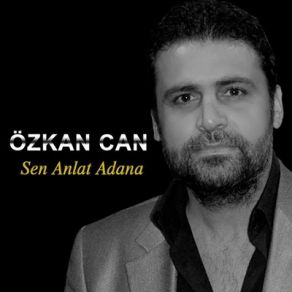 Download track Sen Anlat Adana Özkan Can