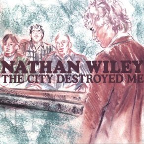 Download track The City Destroyed Me Nathan Wiley