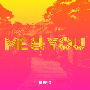 Download track Me & You (Extended Mix) DJ Mel X