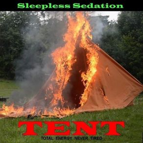 Download track TENT (Total Energy Never Tired) Sleepless Sedation