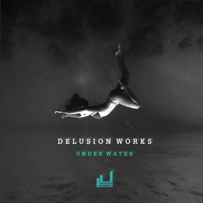 Download track Under Water Delusion Works