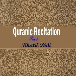 Download track Quranic Recitation Part 8, Pt. 5 Khalil Didi