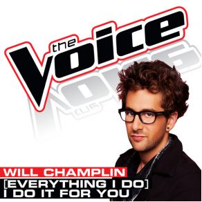 Download track (Everything I Do) I Do It For You (The Voice Performance) Will Champlin