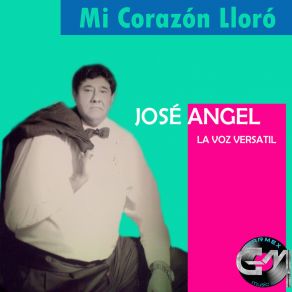 Download track Mi Corazon Lloro Jose Angel La Voz Versatil