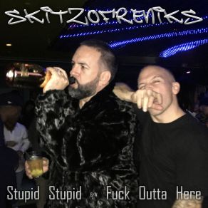 Download track Fuck Outta Here Skitzofreniks