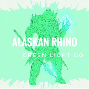 Download track Green Light Go Alaskan Rhino