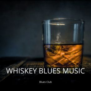 Download track Whiskey Blues Music Blues Club