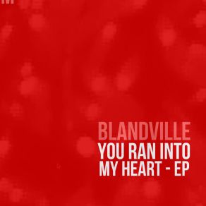 Download track You Ran Into My Heart Blandville